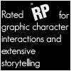 ten: Text: Rated RP for graphic character interaction and extensive storytelling. (RP)