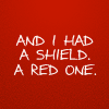 lethe1: "And I had a shield. A red one." (bh: wounded pride)
