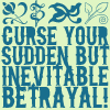 yvi: Text: Curse your sudden but inevitable betrayal (Firefly - Inevitable Betrayal)