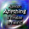kerravonsen: Almost anything is fixable in fanfic (fanfic-fix)