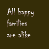 gillo: (All happy families)