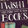 queen_ypolita: Tops of books with text "I wish I had more time to read books" (IWishIHadMoreTimeToRead by celticfire)