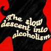 catechism: black silhouette of woman on a red background. white text says, "slow descent into alcoholism." (alcoholism)