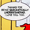 felinephoenix: Thanks for being sarcastically understanding. (spidey - pete/mj: sarcastic love)