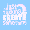 milkymoon: Text: 'Just fucking create something', in playful lettering. (Just fucking create something.)