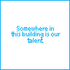 musesfool: text icon: somewhere in this building is our talent (somewhere in this building is our talent)