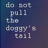 glassfinger: (do not pull the doggy's tail)