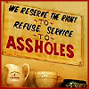 konsectatrix: a cheerful old fashioned diner sign that informs customers that "we reserve the right to refuse service to assholes." (re: assholes)