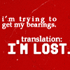 quackquack: "i'm trying to get my bearings" translation: i'm lost. (lost)