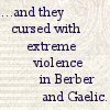 sharpiefan: Text: '... and they cursed with violence in Berber and Gaelic' (Curses)