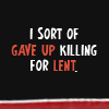muccamukk: Text: "I sort of gave up killing for Lent." (Marvel: Lent)