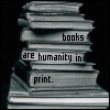 sumofparts: picture of books with text 'books are humanity in print' (books)