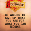 phoenixsong: Text: Gryffindor: Be willing to give up what you are for what you can become. (HP: Gryff: what you can become)