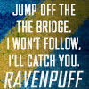 alee_grrl: Blue and yellow background, text reads Jump off the bridge. I won't follow. I'll catch you. Ravenpuff. (bridge jumping)
