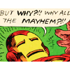 catechism: vintage iron man panel with tony saying, "but why?! why all the MAYHEM?" (mayhem)