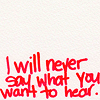 meloukhia: Text: I will never say what you want to hear (Never say)