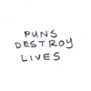 moonvoice: (t - puns destroy lives)
