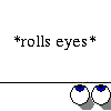shaded_mazoku: Eyes rolling (Generic - *rolls eyes*)
