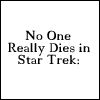 hopefulnebula: No one really dies in Star Trek... (No One Really Dies)