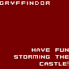 fox: gryffindor:  have fun storming the castle! (gryff - storming the castle (by ldymusyc)