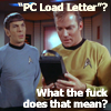 xochiquetzl: Kirk & Spock:  "'PC Load Letter'?  What the fuck does that mean?" (technical difficulties)