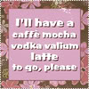ellia: text says I'll have a caffe mocha vodka valium latte to go, please (text latte to go)