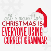 tree: text: all i want for christmas is everyone using correct grammar ([seasonal] i don't even celebrate this)