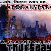 allfireburns: Apocalyptic city skyline. Text: "Oh, there was an apocalypse? We thought it was just Thursday." (thought it was just Thursday)