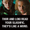 randombastary: (Thor & Loki Read Your Slashfic.)
