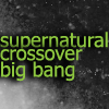 briarwood: Supernatural Crossover bigbang (SPN XBigBang2)