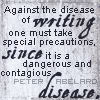 wrenlet: Text: Against the disease of writing one must take special precautions, since it is a dangerous and contagious disease (_ the writing disease)