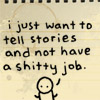 wcynic: "i just want to tell stories and not have a shitty job" (story of my life)
