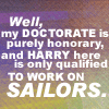 darchildre: text:  "well, my doctorate is purely honorary, and harry here is only qualified to work on sailors" (only qualified to work on sailors)