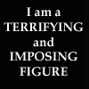 darchildre: text: "i am a terrifying and imposing figure" (they said i'd be ambassador to france)