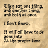 commodorified: They say one thing and another thing and both at once I don't know It will all have to be gone into at the proper time (at the proper time)