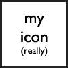 the_shoshanna: It says "my icon (really)," modeled after the AO3 placeholder. (my icon (really))