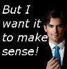 dragonfly: Neal Caffrey and the words "But it want it to make sense!" (WC want it to make sense)