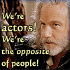 aris_tgd: Player King, "We're actors! We're the opposite of people!" (Actors opposite of people)