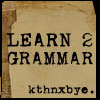 ironed_orchid: Learn 2 Grammar, kthnxbye (learn2grammar)