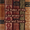 polarisnorth: the spines of book, overlaid with animated text of "The Rules of the Librarians of Time and Space", c.f. Terry Pratchett ([discworld] librarians of time and space)