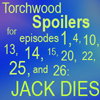 alias_sqbr: Torchwood spoilers for various episode numbers: Jack dies (torchwood spoilers)