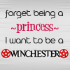auroraprimavera: Forget being a princess, I want to be a Winchester (SPN - Forget Princess)