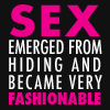 milkymoon: 'Sex came out of hiding and became fashionable.' From Ignorance is Blitz. (Fashionable sex.)
