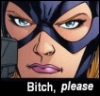 ravenous_raven: Angry Steph Brown aka Batgirl, "Bitch, please" on the bottom (Bitch PLEASE)