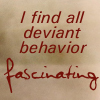 strina: text only "i find all deviant behavior fascinating" (txt - deviant)