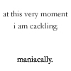strina: text only caption "at this very moment i am cackling, maniacally" (txt - cackling)