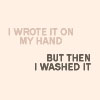 goodbyebird: "I wrote it on my hand. But then I washed it." (TEXT scatterbrain am I)