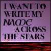 snow: Text: I want to write my name across the stars. (try and stop me)