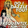 ext_108: Dorian asking Klaus "Do I dazzle you?" (do i dazzle you?)