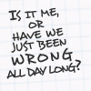 the_wanlorn: The text "Is it just me, or have we just been wrong all day long?" (In Plain Sight: Wrong All Day)